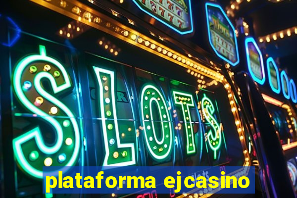 plataforma ejcasino